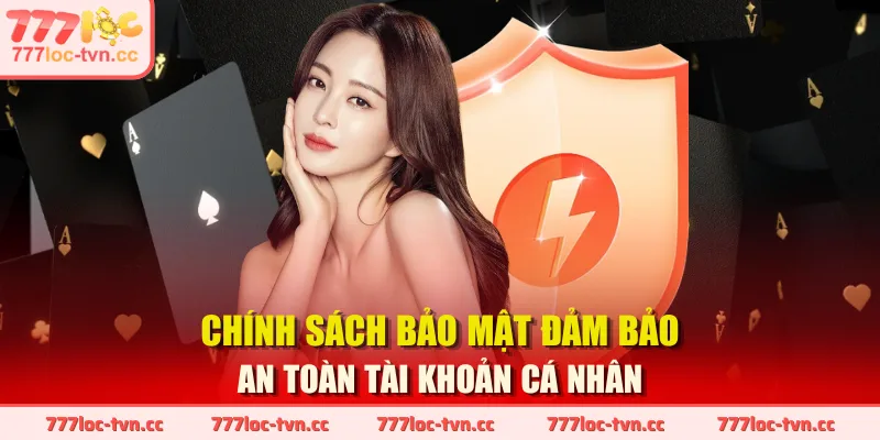 Chính sách bảo mật đảm bảo an toàn tài khoản cá nhân