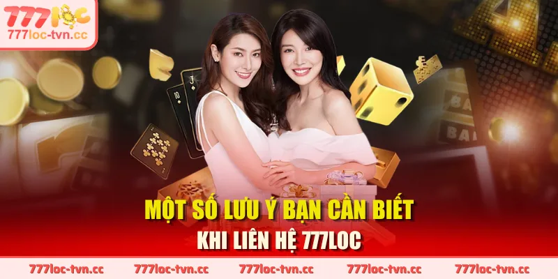 Một số lưu ý bạn cần biết khi liên hệ 777LOC