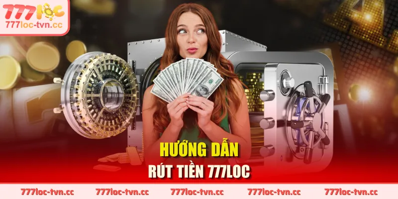 Hướng dẫn rút tiền 777LOC
