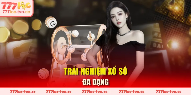 Trải nghiệm Xổ Số đa dạng